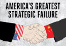 Embracing Communist China: America’s Greatest Strategic Failure